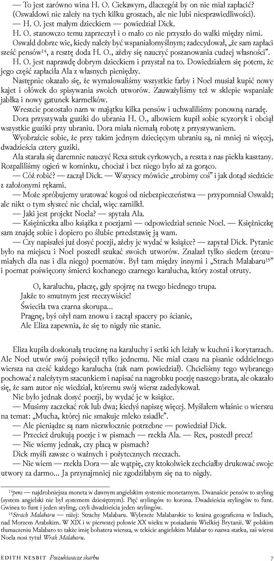 Dowieǳiałem się potem, że jego część zapłaciła Ala z własnych pienięǳy. Następnie okazało się, że wymalowaliśmy wszystkie farby i Noel musiał kupić nowy kajet i ołówek do spisywania swoich utworów.