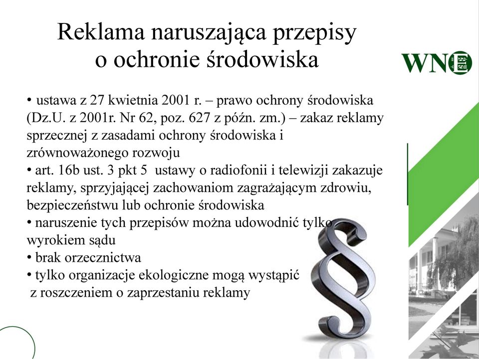 3 pkt 5 ustawy o radiofonii i telewizji zakazuje reklamy, sprzyjającej zachowaniom zagrażającym zdrowiu, bezpieczeństwu lub ochronie