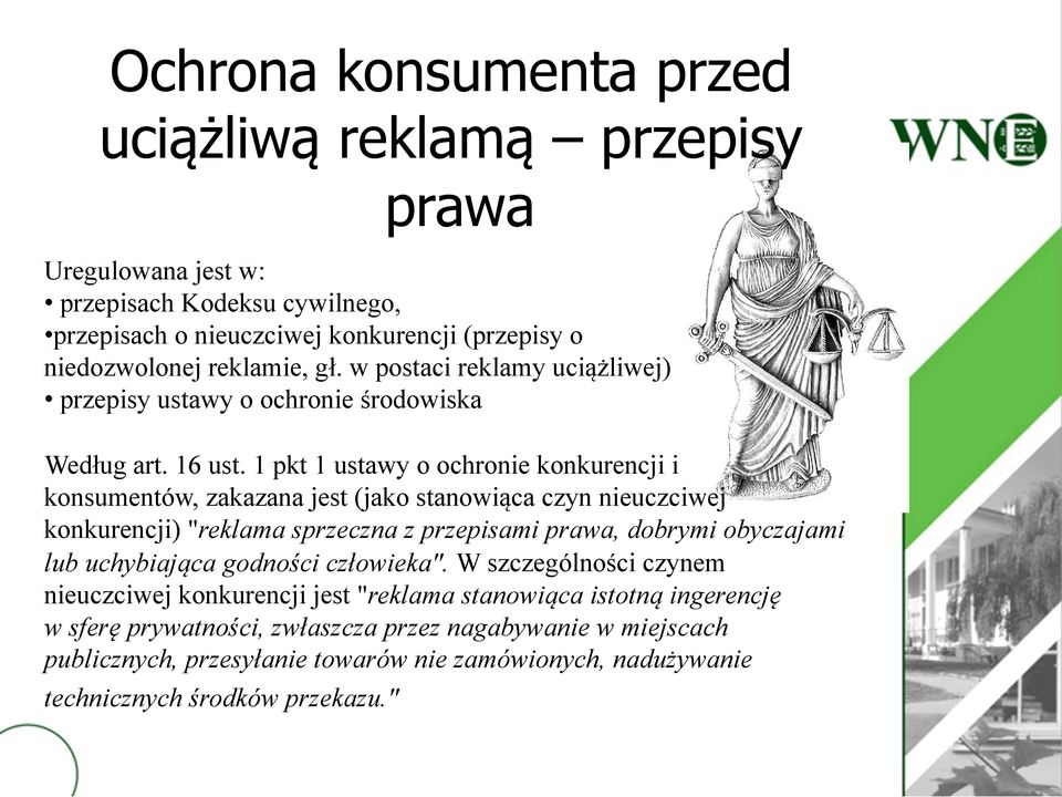 1 pkt 1 ustawy o ochronie konkurencji i konsumentów, zakazana jest (jako stanowiąca czyn nieuczciwej konkurencji) "reklama sprzeczna z przepisami prawa, dobrymi obyczajami lub