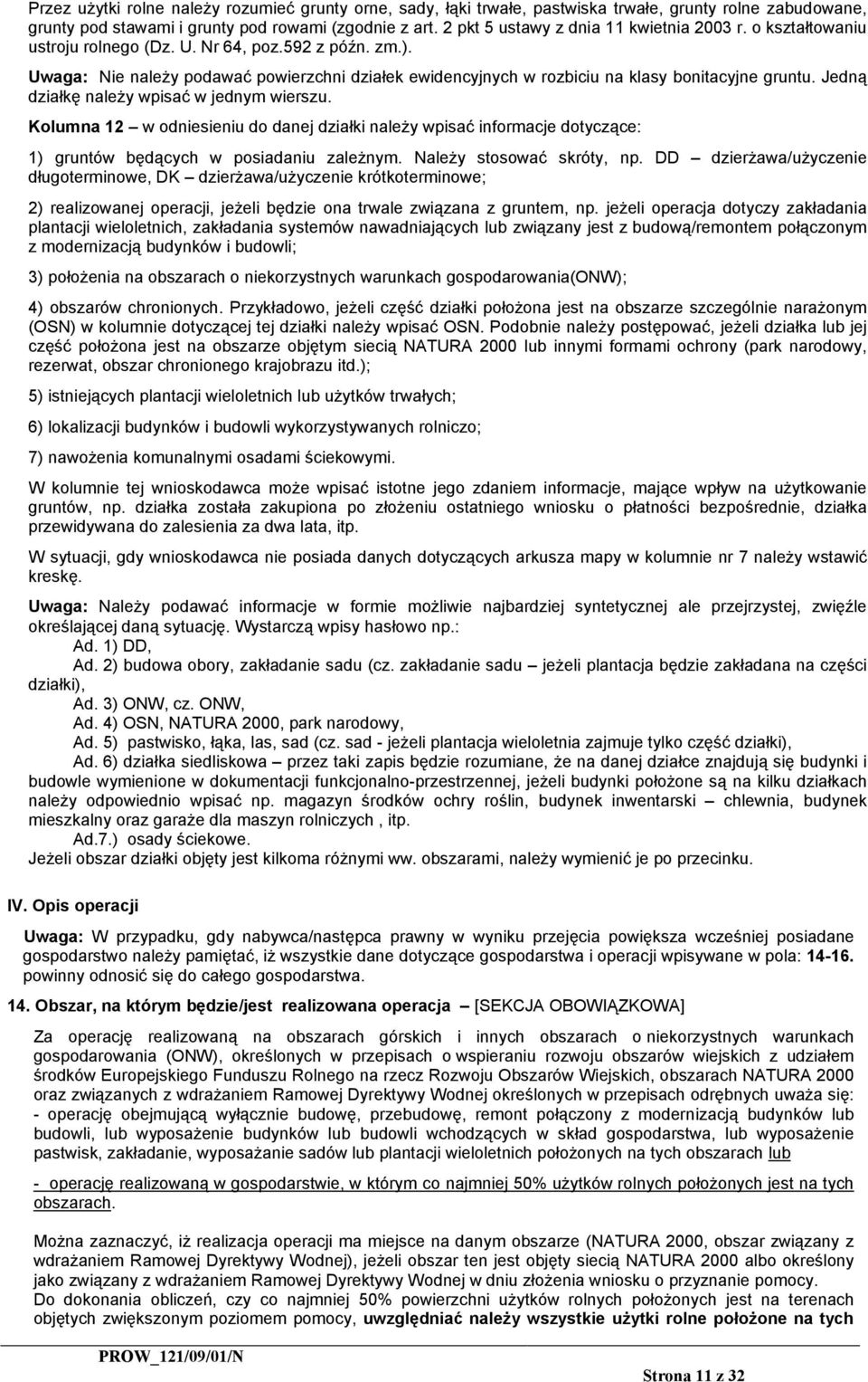 Uwaga: Nie należy podawać powierzchni działek ewidencyjnych w rozbiciu na klasy bonitacyjne gruntu. Jedną działkę należy wpisać w jednym wierszu.