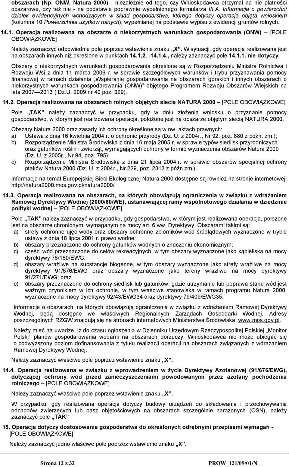 ewidencji gruntów rolnych. 14.1. Operacja realizowana na obszarze o niekorzystnych warunkach gospodarowania (ONW) [POLE OBOWIĄZKOWE] Należy zaznaczyć odpowiednie pole poprzez wstawienie znaku X.
