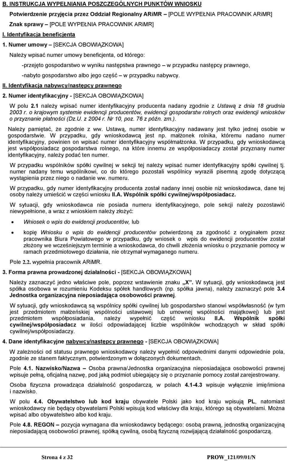 Numer umowy [SEKCJA OBOWIĄZKOWA] Należy wpisać numer umowy beneficjenta, od którego: -przejęto gospodarstwo w wyniku następstwa prawnego w przypadku następcy prawnego, -nabyto gospodarstwo albo jego
