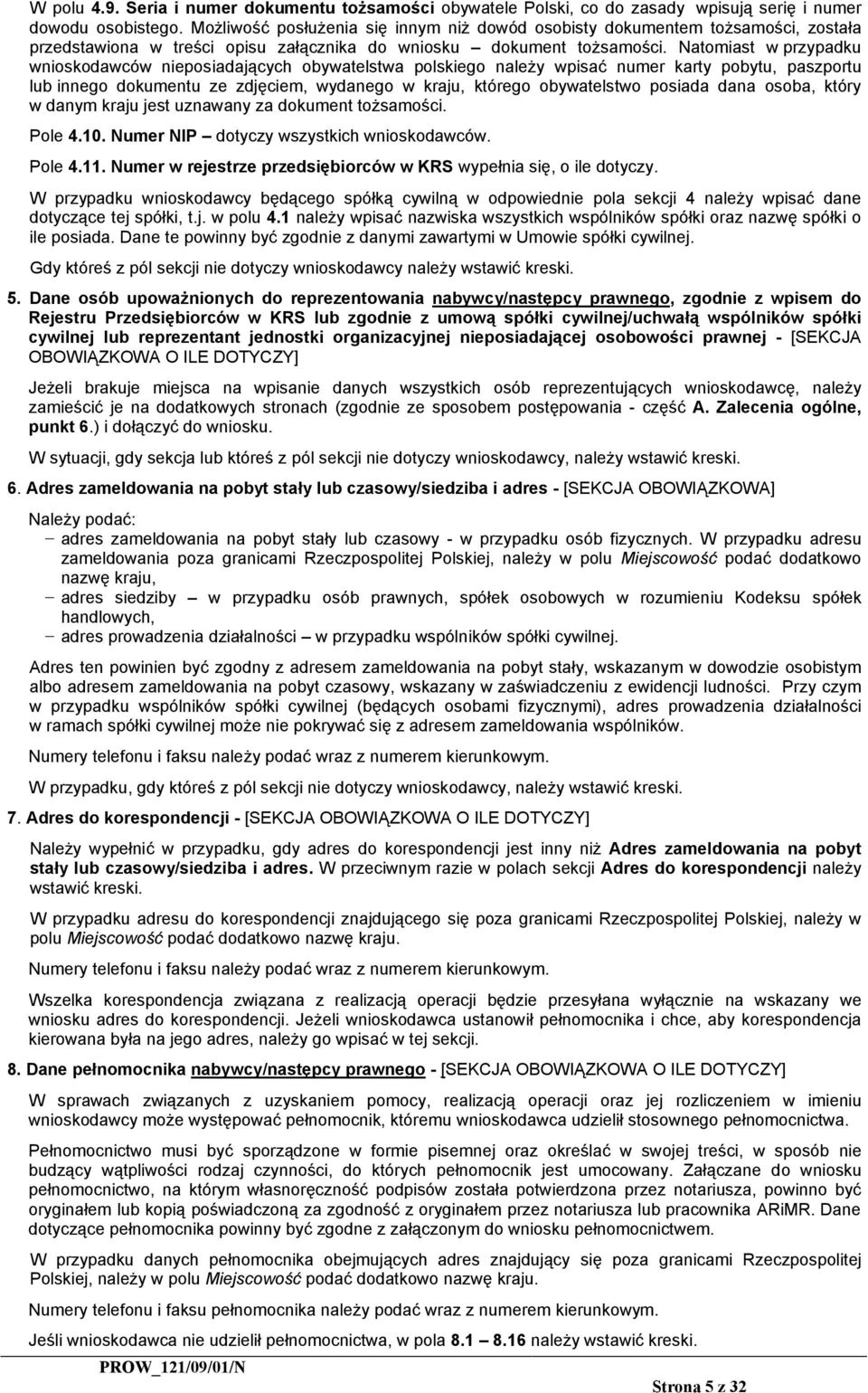 Natomiast w przypadku wnioskodawców nieposiadających obywatelstwa polskiego należy wpisać numer karty pobytu, paszportu lub innego dokumentu ze zdjęciem, wydanego w kraju, którego obywatelstwo