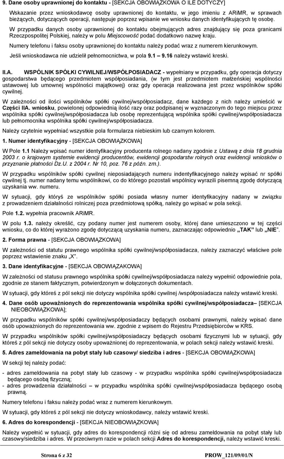 W przypadku danych osoby uprawnionej do kontaktu obejmujących adres znajdujący się poza granicami Rzeczpospolitej Polskiej, należy w polu Miejscowość podać dodatkowo nazwę kraju.