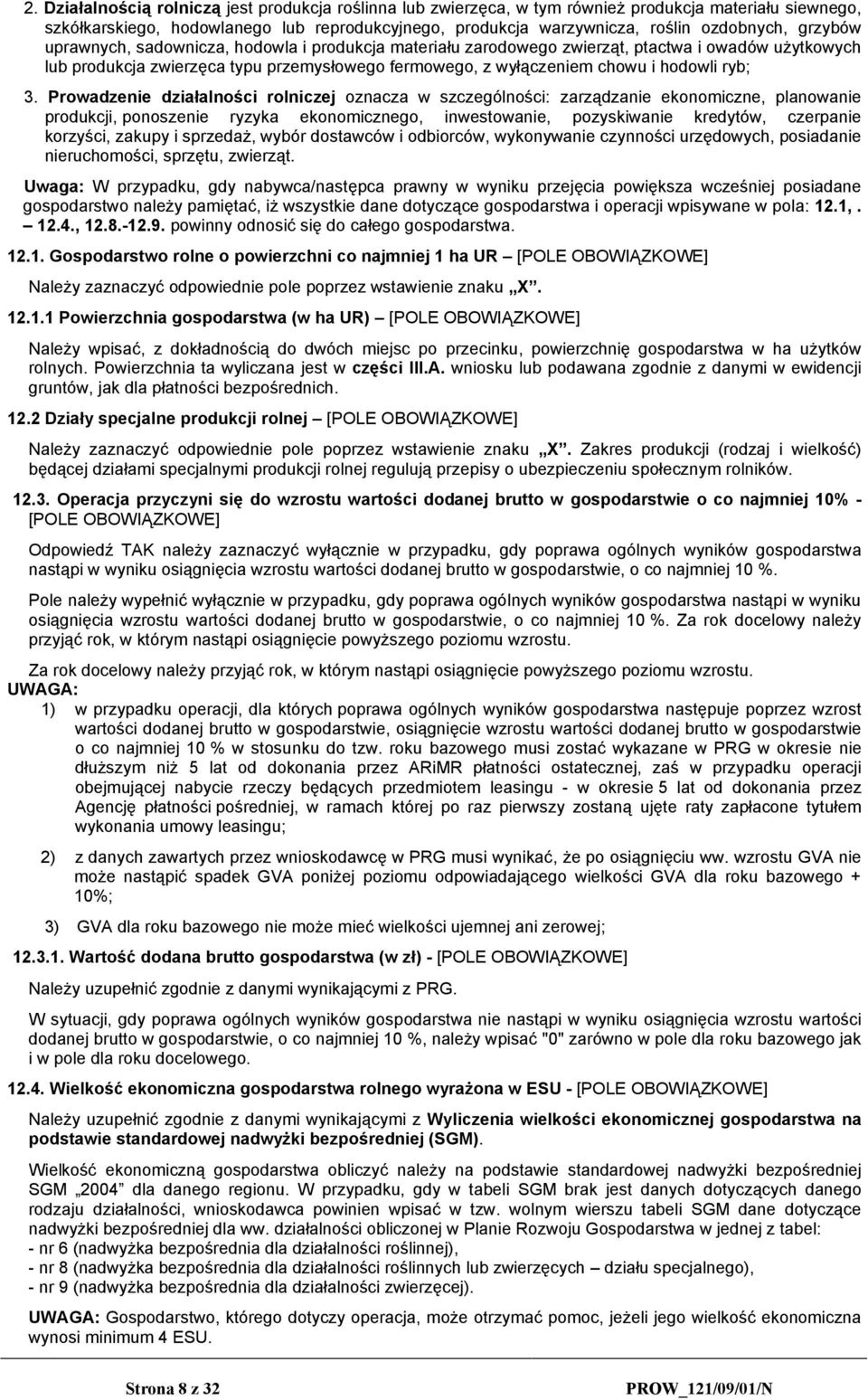 3. Prowadzenie działalności rolniczej oznacza w szczególności: zarządzanie ekonomiczne, planowanie produkcji, ponoszenie ryzyka ekonomicznego, inwestowanie, pozyskiwanie kredytów, czerpanie korzyści,