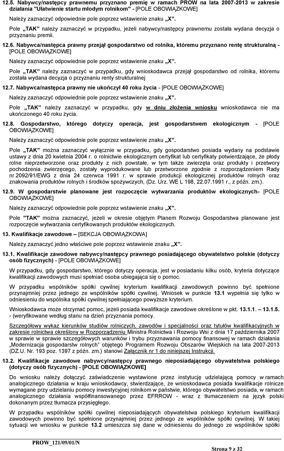 Nabywca/następca prawny przejął gospodarstwo od rolnika, któremu przyznano rentę strukturalną - [POLE OBOWIĄZKOWE] Należy zaznaczyć odpowiednie pole poprzez wstawienie znaku X.
