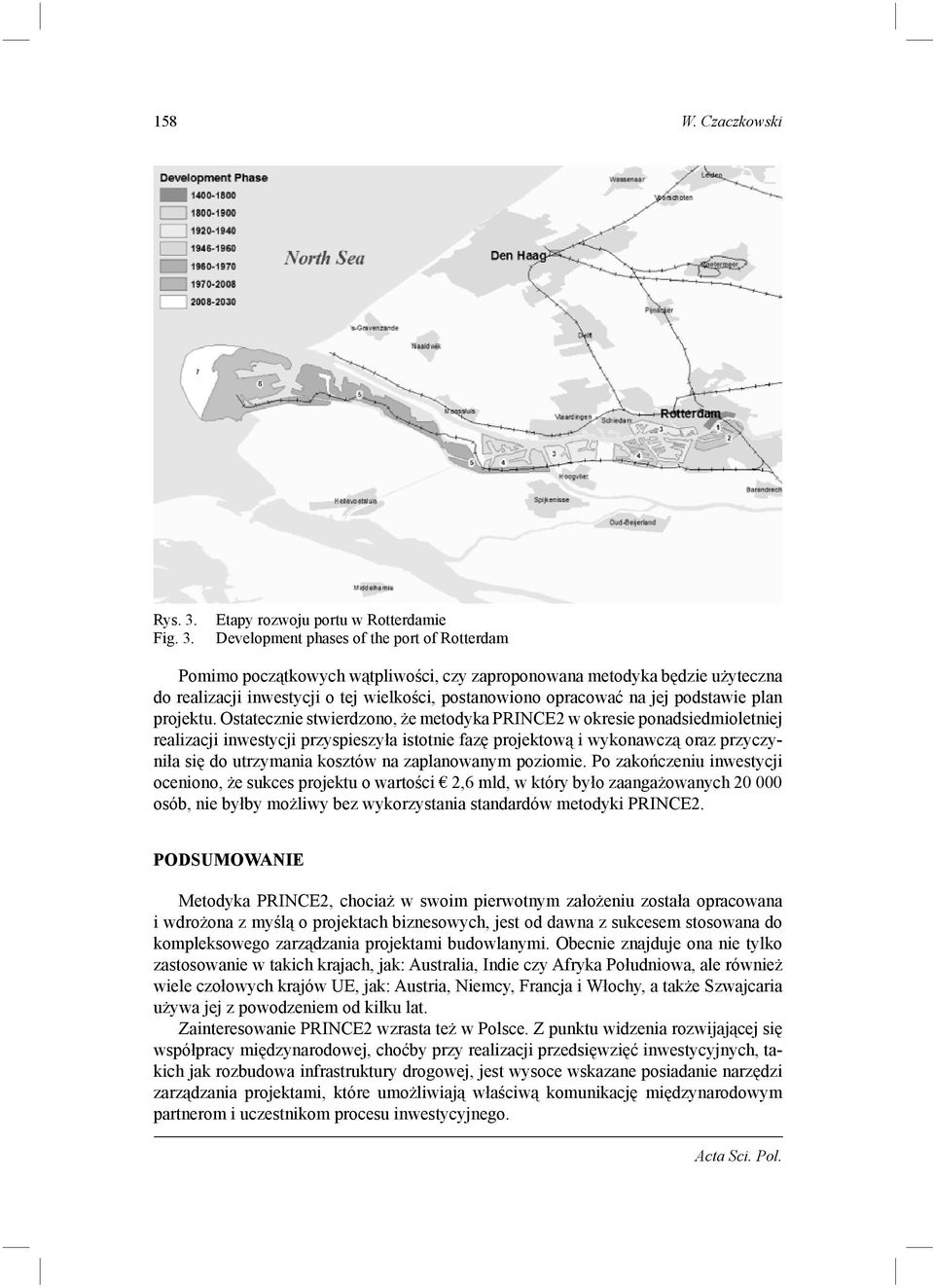 Etapy rozwoju portu w Rotterdamie Development phases of the port of Rotterdam Pomimo początkowych wątpliwości, czy zaproponowana metodyka będzie użyteczna do realizacji inwestycji o tej wielkości,