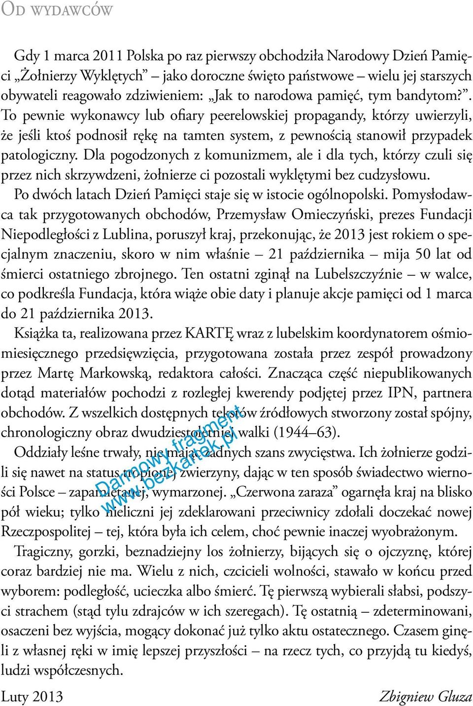 Dla pogodzonych z komunizmem, ale i dla tych, którzy czuli się przez nich skrzywdzeni, żołnierze ci pozostali wyklętymi bez cudzysłowu. Po dwóch latach Dzień Pamięci staje się w istocie ogólnopolski.