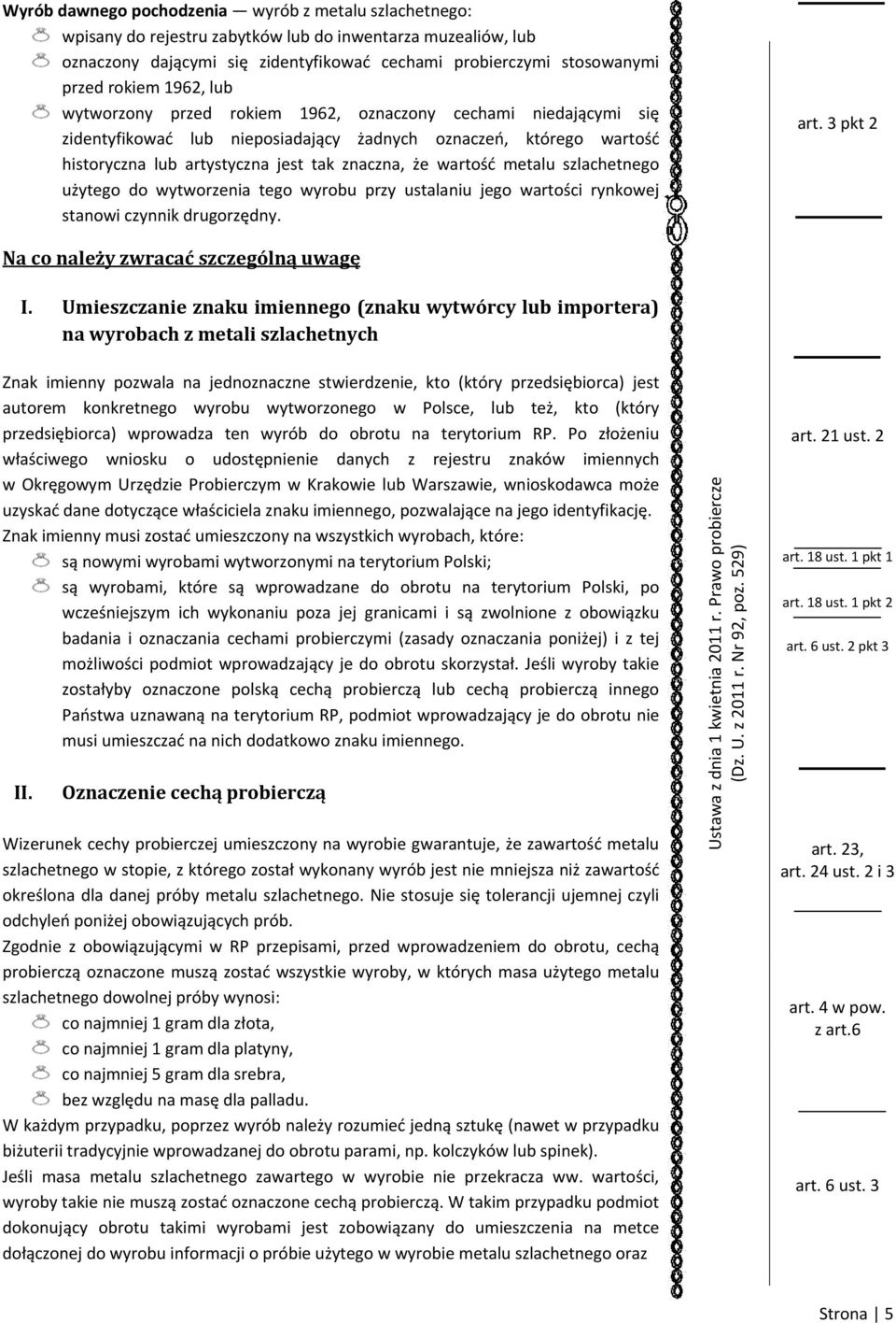 wartość metalu szlachetnego użytego do wytworzenia tego wyrobu przy ustalaniu jego wartości rynkowej stanowi czynnik drugorzędny. art. 3 pkt 2 Na co należy zwracać szczególną uwagę I.