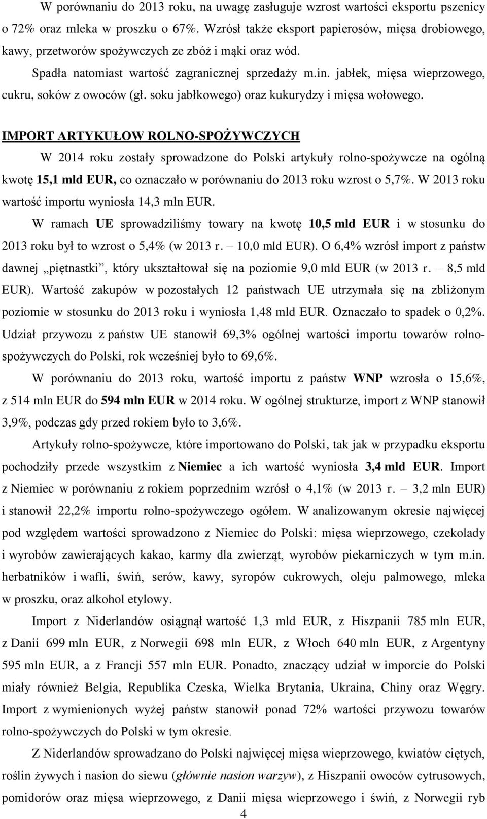 jabłek, mięsa wieprzowego, cukru, soków z owoców (gł. soku jabłkowego) oraz kukurydzy i mięsa wołowego.