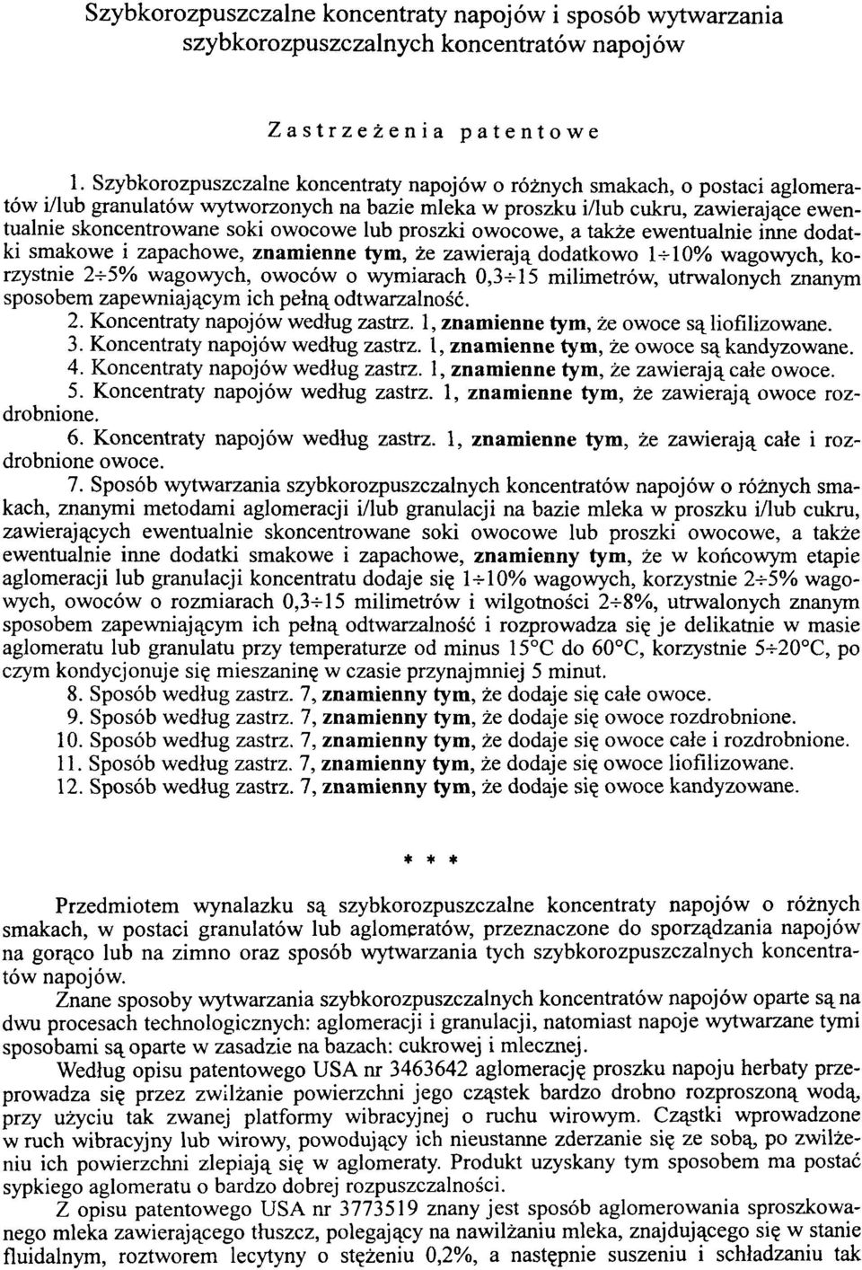 owocowe lub proszki owocowe, a także ewentualnie inne dodatki smakowe i zapachowe, znam ienne tym, że zawierają dodatkowo 1 10% wagowych, korzystnie 2 5% wagowych, owoców o wymiarach 0,3 15