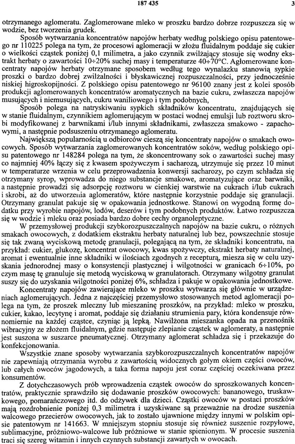 0,1 milimetra, a jako czynnik zwilżający stosuje się wodny ekstrakt herbaty o zawartości 10 20% suchej masy i temperaturze 40 70 C.