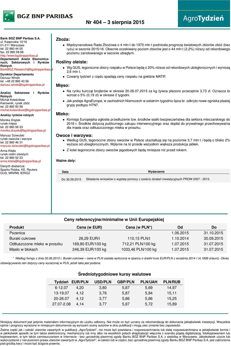 22 860 50 58 michal.kolesnikow@bgzbnpparibas.pl Analizy rynków rolnych Monika Drażek rynek mięsa tel. 22 860 56 53 monika.drazek@bgzbnpparibas.pl Mariusz Dziwulski rynek owoców i warzyw tel.