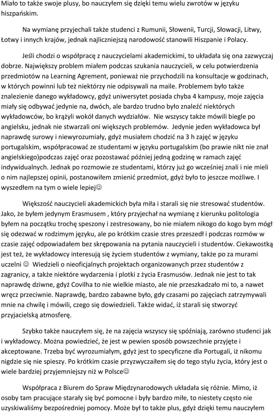 Jeśli chodzi o współpracę z nauczycielami akademickimi, to układała się ona zazwyczaj dobrze.