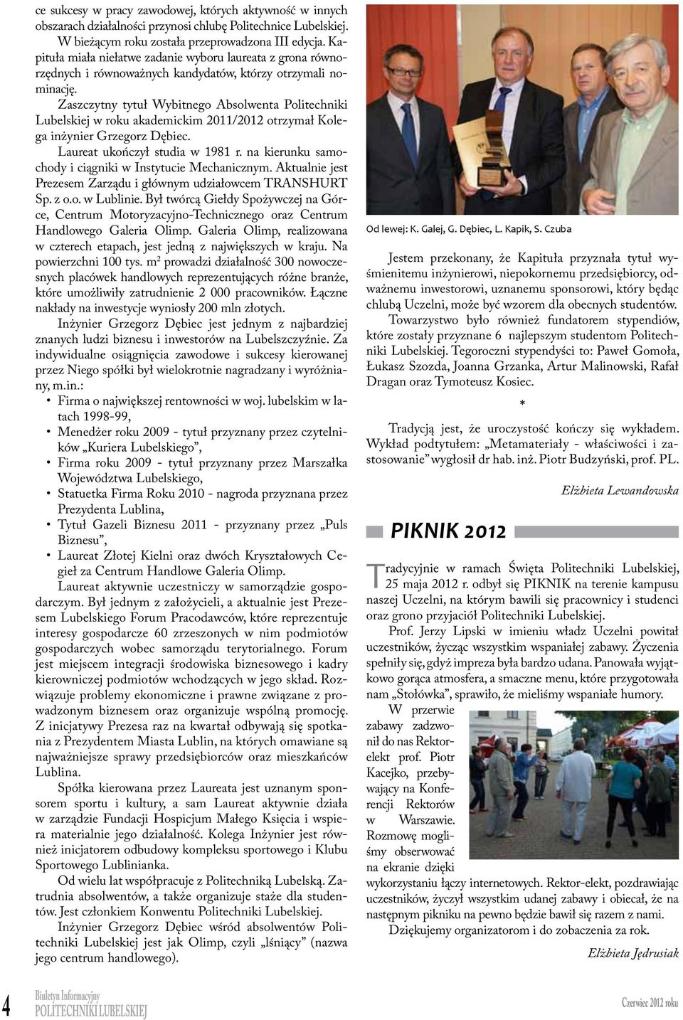 Zaszczytny tytuł Wybtnego Absolenta PLubelskej rzedmotem roku obrad akademckm były stępujące 2011/2012 spray otrzymał zagadne: Grzegorz Dębec.