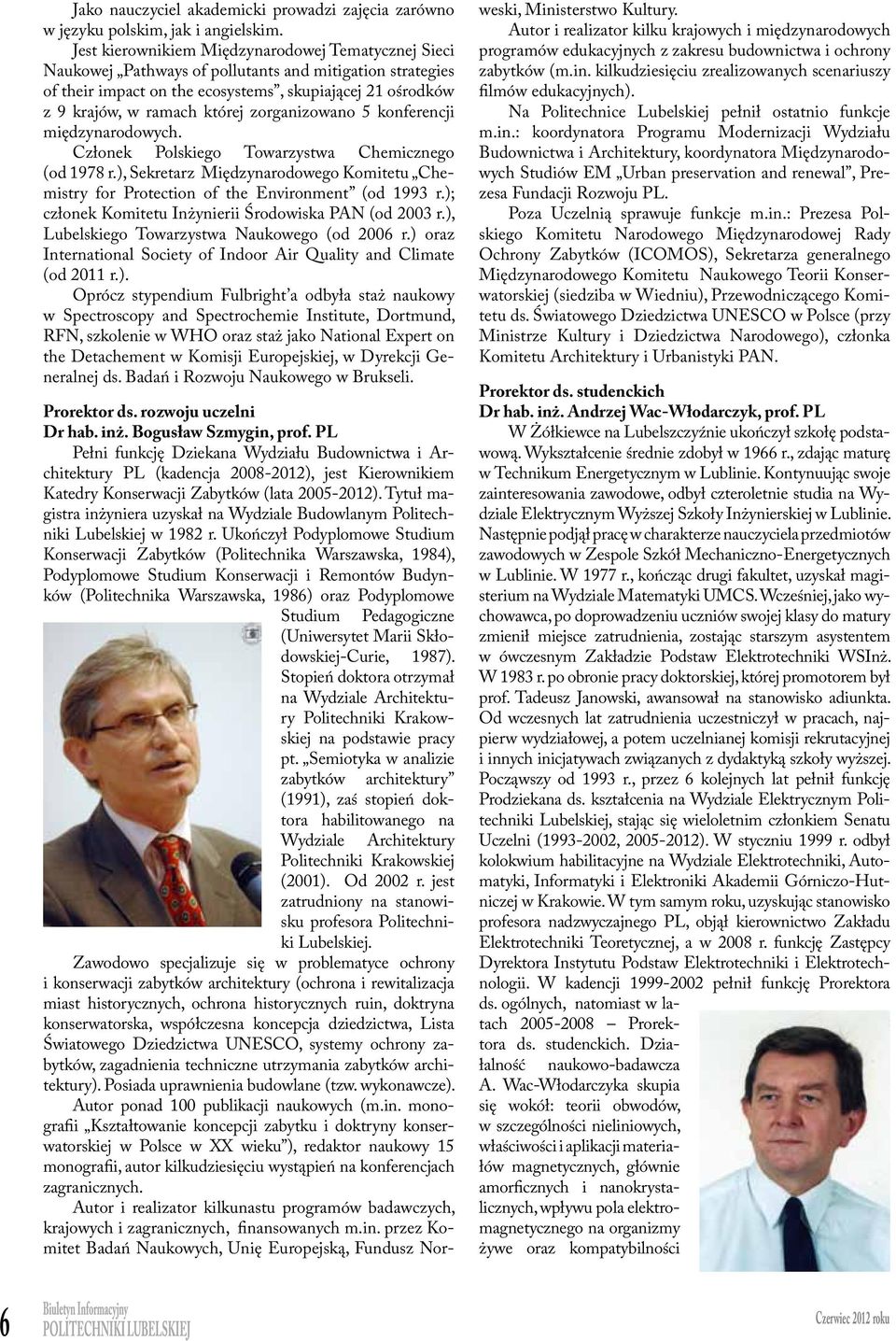 2011) z 9 krajó, ramach której zorganzoano 5 konferencj mędzyrodoych. Przedmotem Członek Polskego obrad były stępujące Toarzysta spray Chemcznego zagadne: 1978 r.