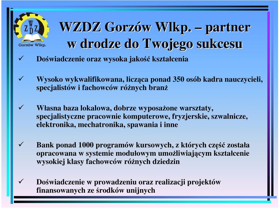 specjalistów i fachowców różnych branż Własna baza lokalowa, dobrze wyposażone warsztaty, specjalistyczne pracownie komputerowe, fryzjerskie,