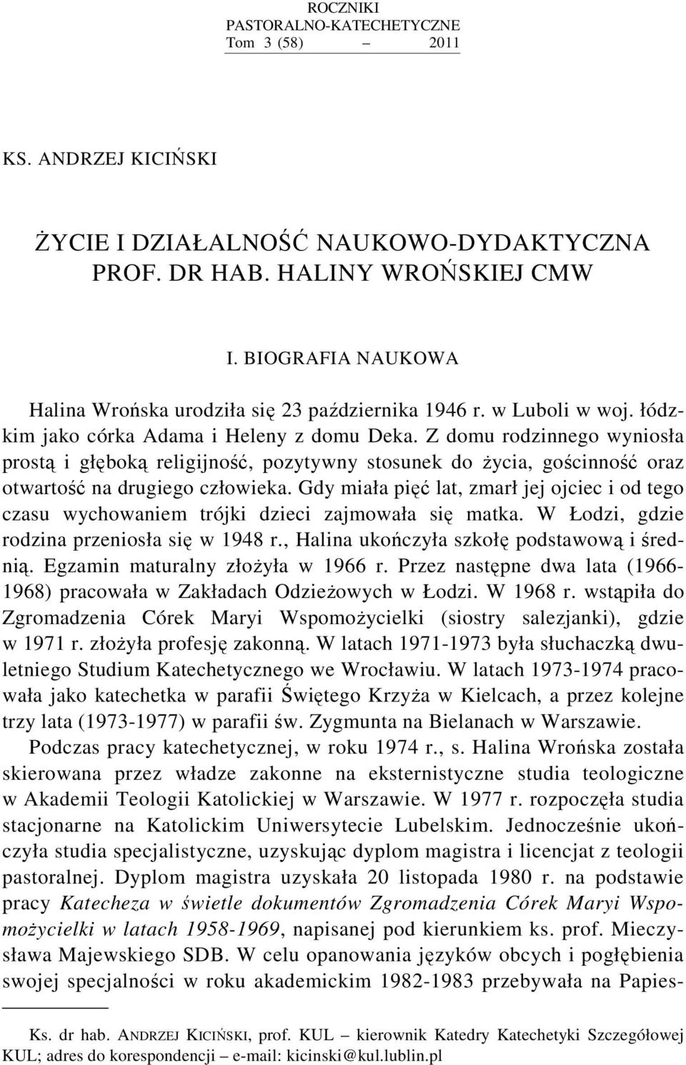 Z domu rodzinnego wyniosła prostą i głęboką religijność, pozytywny stosunek do życia, gościnność oraz otwartość na drugiego człowieka.