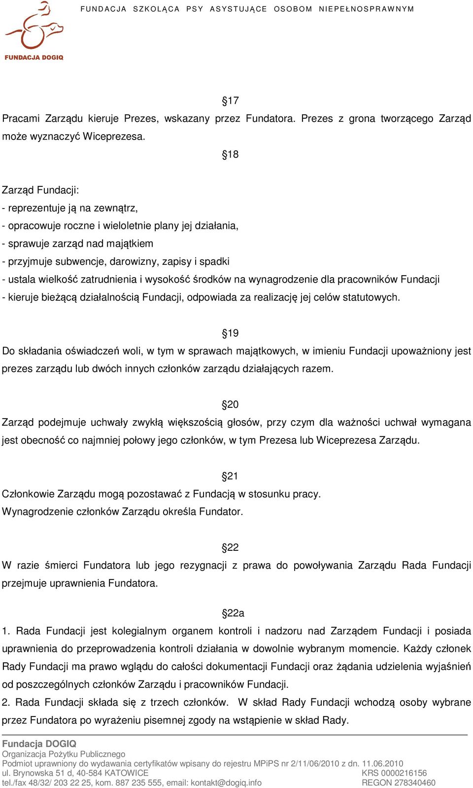 wielkość zatrudnienia i wysokość środków na wynagrodzenie dla pracowników Fundacji - kieruje bieżącą działalnością Fundacji, odpowiada za realizację jej celów statutowych.