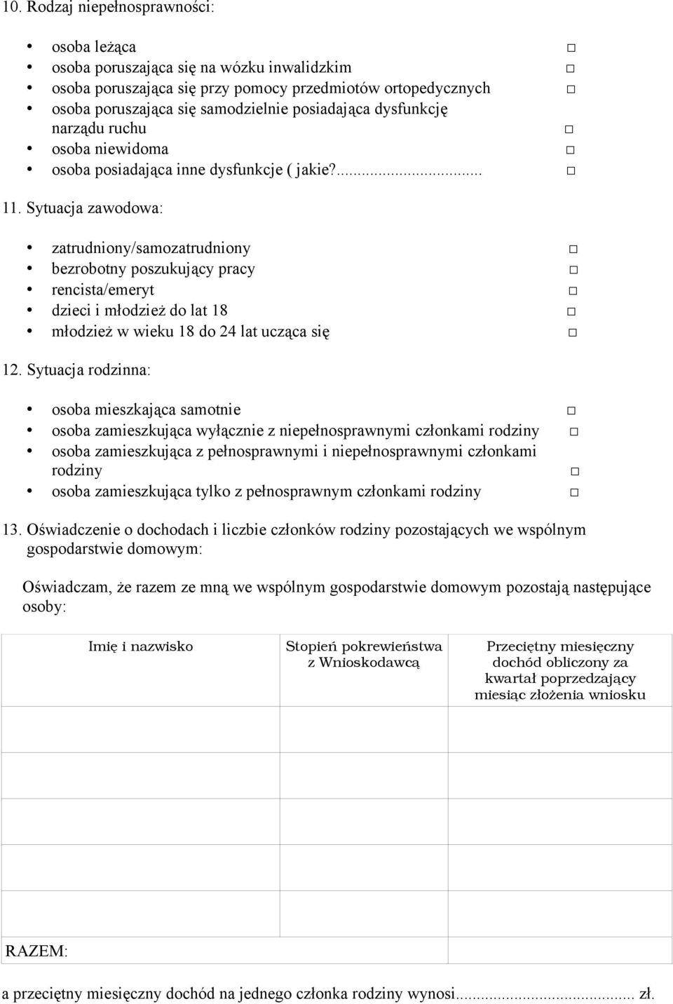 Sytuacja zawodowa: zatrudniony/samozatrudniony bezrobotny poszukujący pracy rencista/emeryt dzieci i młodzież do lat 18 młodzież w wieku 18 do 24 lat ucząca się 12.