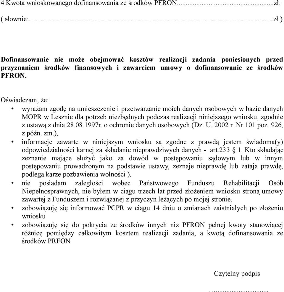 Oświadczam, że: wyrażam zgodę na umieszczenie i przetwarzanie moich danych osobowych w bazie danych MOPR w Lesznie dla potrzeb niezbędnych podczas realizacji niniejszego wniosku, zgodnie z ustawą z