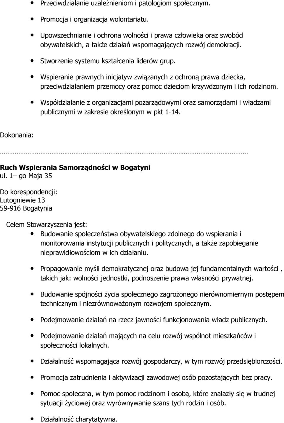 Wspieranie prawnych inicjatyw związanych z ochroną prawa dziecka, przeciwdziałaniem przemocy oraz pomoc dzieciom krzywdzonym i ich rodzinom.