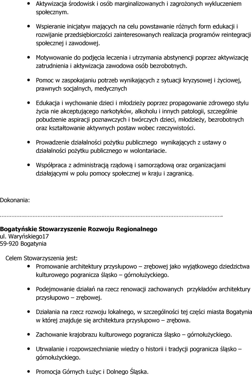 Motywowanie do podjęcia leczenia i utrzymania abstynencji poprzez aktywizację zatrudnienia i aktywizacja zawodowa osób bezrobotnych.