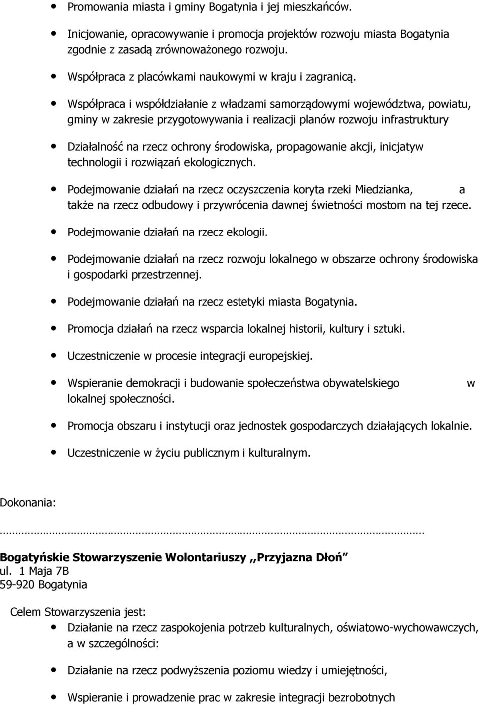 Współpraca i współdziałanie z władzami samorządowymi województwa, powiatu, gminy w zakresie przygotowywania i realizacji planów rozwoju infrastruktury Działalność na rzecz ochrony środowiska,