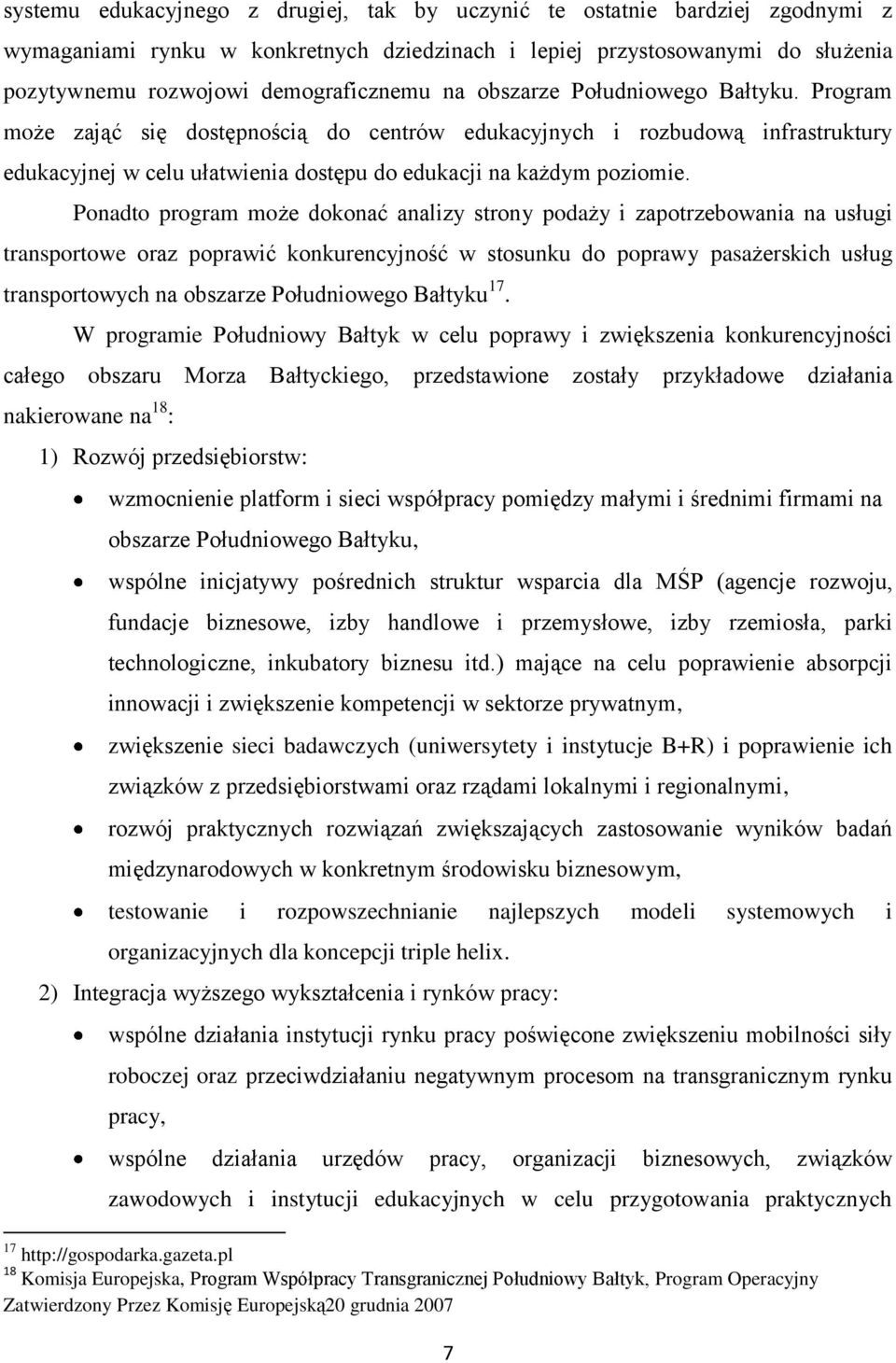 Ponadto program może dokonać analizy strony podaży i zapotrzebowania na usługi transportowe oraz poprawić konkurencyjność w stosunku do poprawy pasażerskich usług transportowych na obszarze