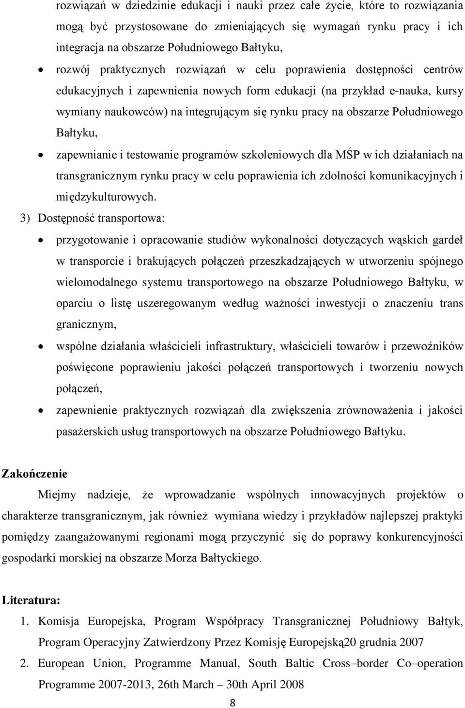 obszarze Południowego Bałtyku, zapewnianie i testowanie programów szkoleniowych dla MŚP w ich działaniach na transgranicznym rynku pracy w celu poprawienia ich zdolności komunikacyjnych i