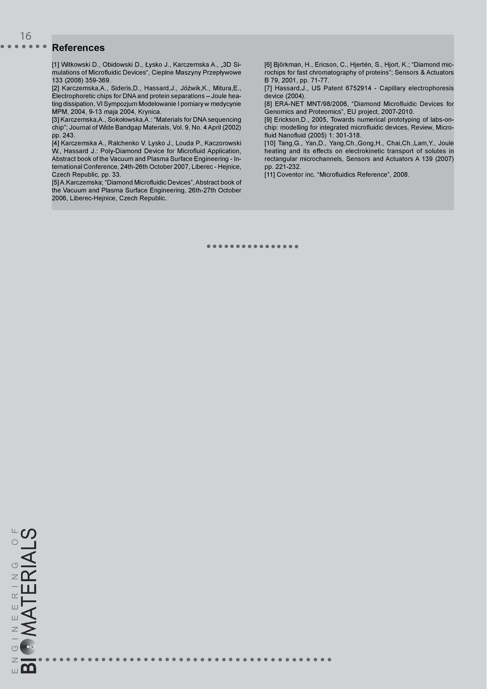 [3] Karczemska,A., Sokołowska,A.: Materials for DNA sequencing chip ; Journal of Wide Bandgap Materials, Vol. 9, No. 4 April (2002) pp. 243. [4] Karczemska A., Ralchenko V. Lysko J., Louda P.