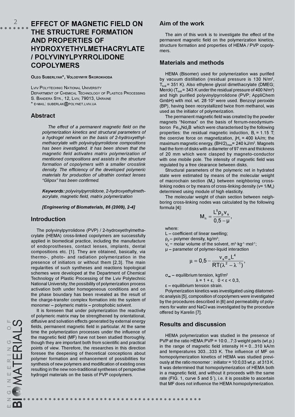 ua Abstract The effect of a permanent magnetic field on the polymerization kinetics and structural parameters of a hydrogel network on the basis of 2-hydroxyethylmethacrylate with