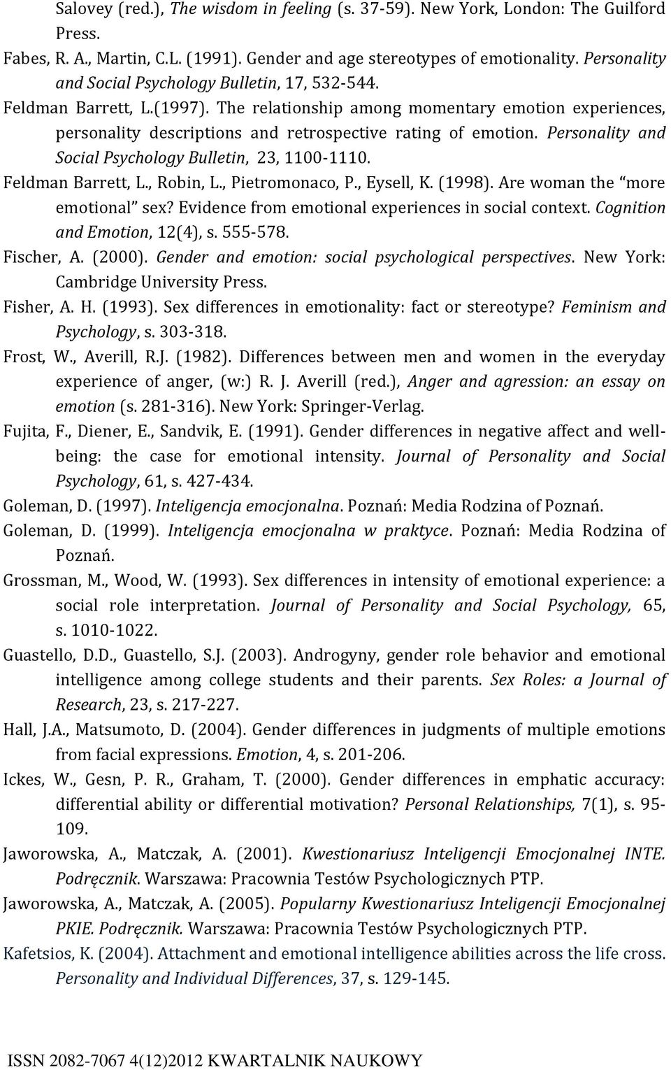 Personality and Social Psychology Bulletin, 23, 1100-1110. Feldman Barrett, L., Robin, L., Pietromonaco, P., Eysell, K. (1998). Are woman the more emotional sex?
