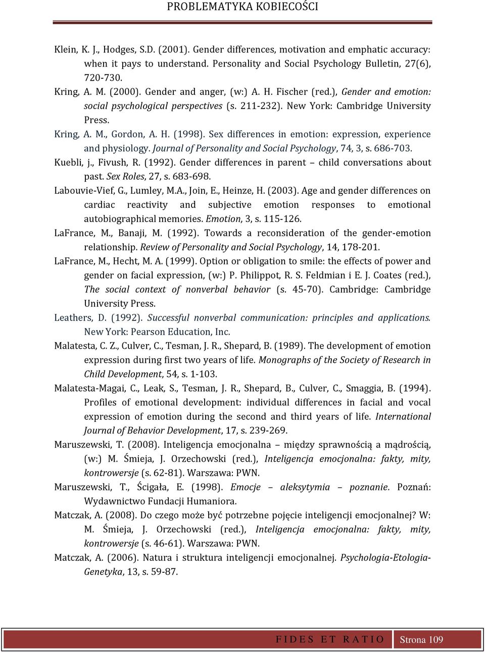 Sex differences in emotion: expression, experience and physiology. Journal of Personality and Social Psychology, 74, 3, s. 686-703. Kuebli, j., Fivush, R. (1992).