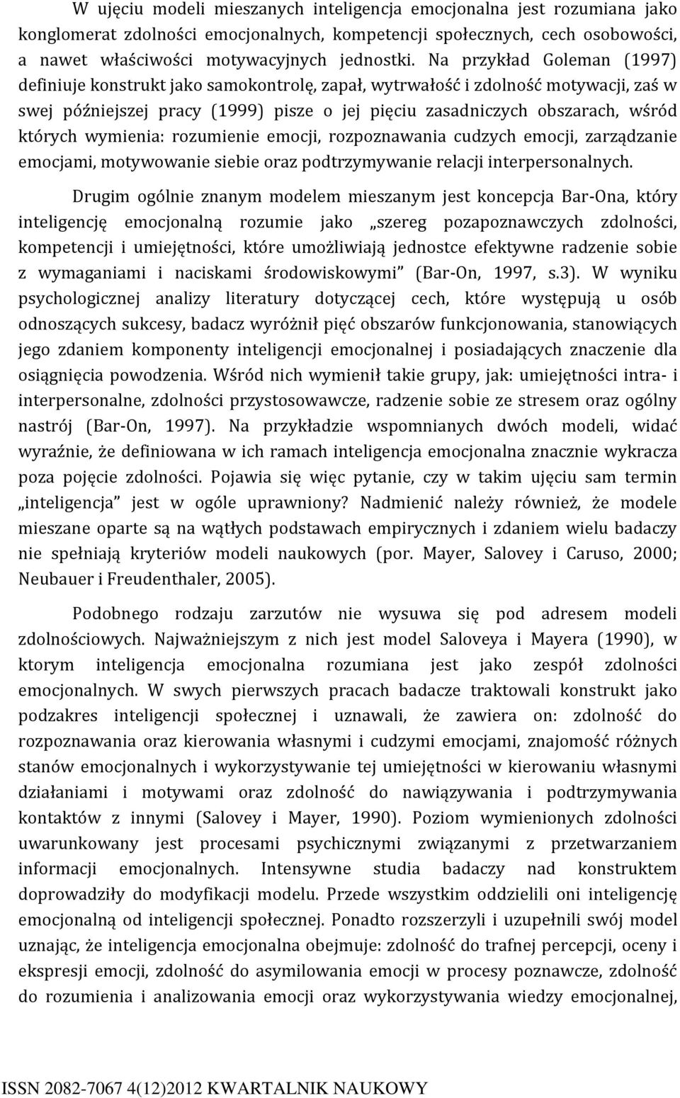 wymienia: rozumienie emocji, rozpoznawania cudzych emocji, zarządzanie emocjami, motywowanie siebie oraz podtrzymywanie relacji interpersonalnych.