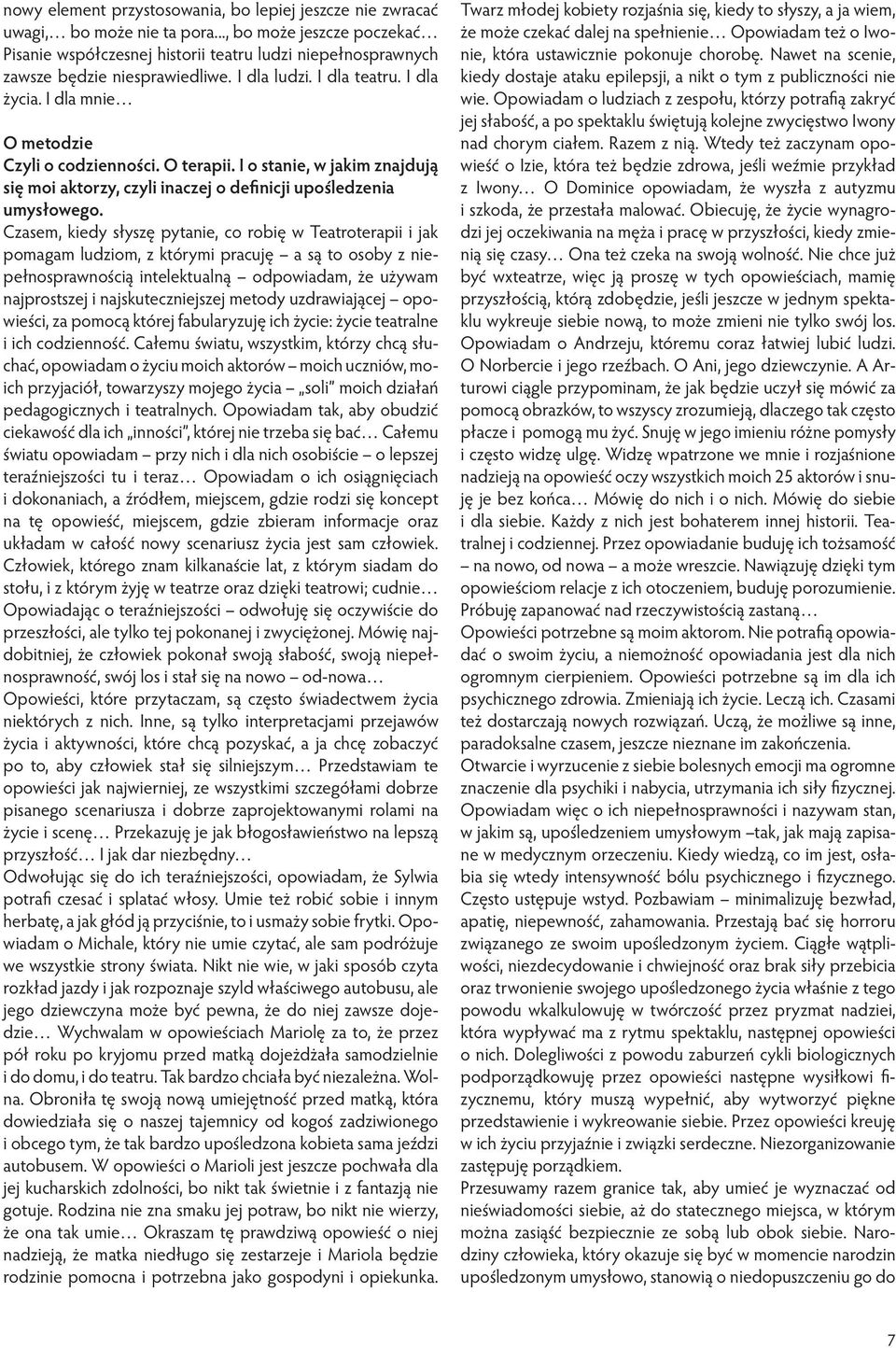 I dla mnie O metodzie Czyli o codzienności. O terapii. I o stanie, w jakim znajdują się moi aktorzy, czyli inaczej o definicji upośledzenia umysłowego.