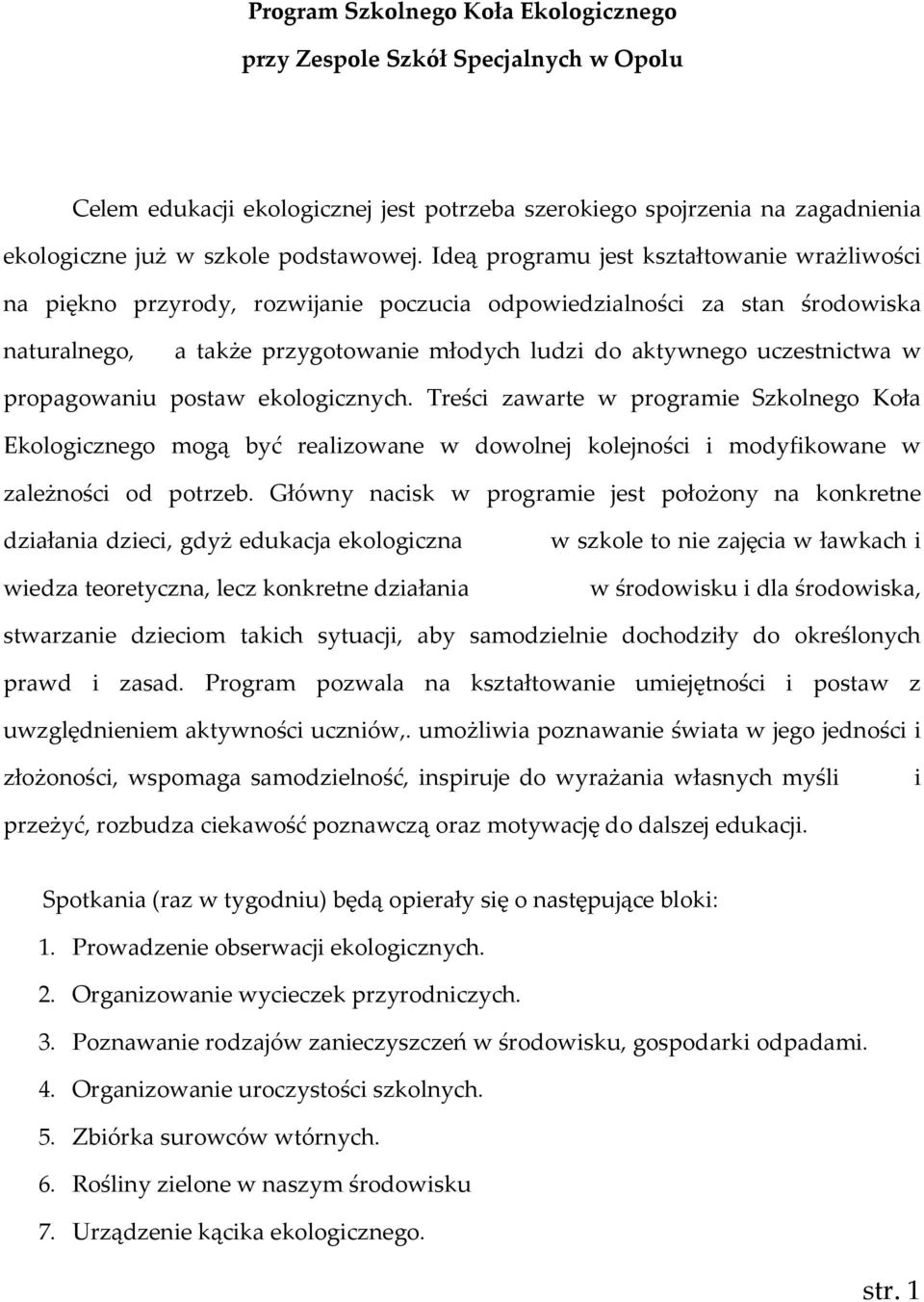 propagowaniu postaw ekologicznych. Treści zawarte w programie Szkolnego Koła Ekologicznego mogą być realizowane w dowolnej kolejności i modyfikowane w zależności od potrzeb.