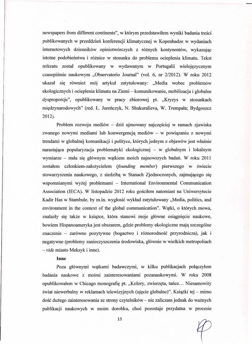 Tekst referatu został opublikowany w wydawanym w Portugalii wielojęzycznym czasopiśmie naukowym "Observatorio Joumal" (vol. 6, nr 2/2012).