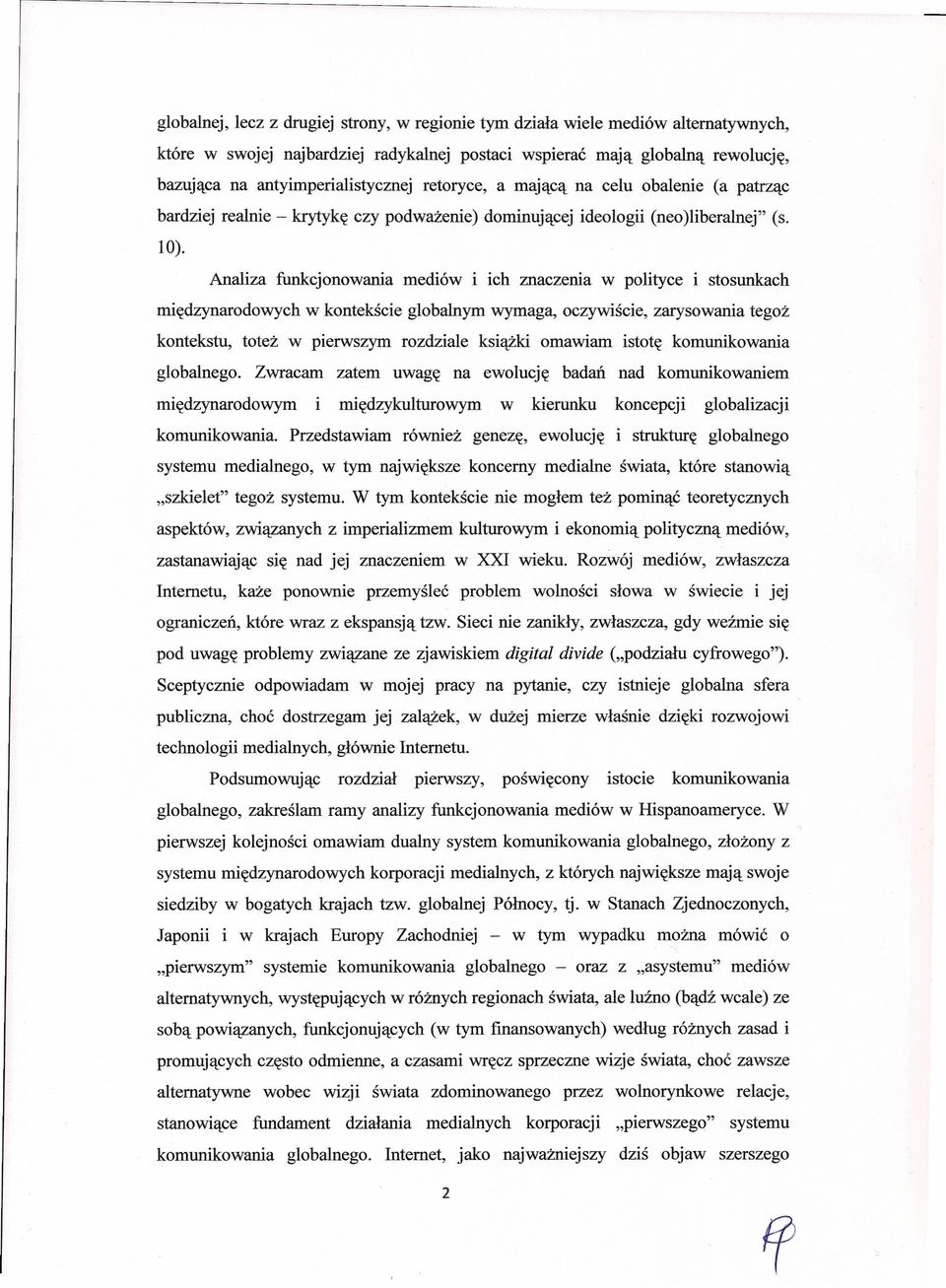 Analiza funkcjonowania mediów i ich znaczema w polityce i stosunkach międzynarodowych w kontekście globalnym wymaga, oczywiście, zarysowania tegoż kontekstu, toteż w pierwszym rozdziale książki