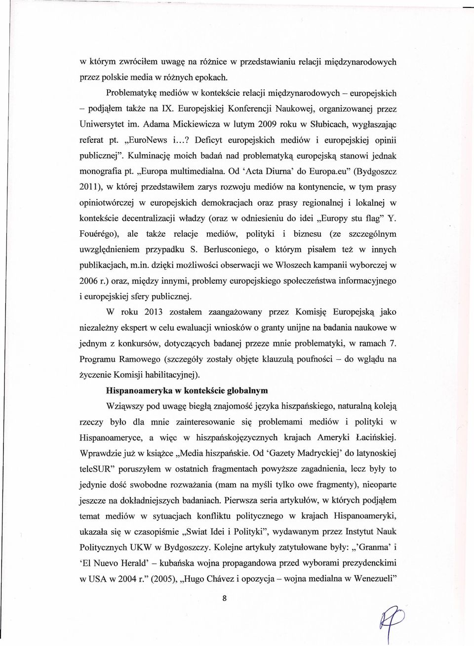 Adama Mickiewicza w lutym 2009 roku w Słubicach, wygłaszając referat pt. "EuroNews i...? Deficyt europejskich mediów i europejskiej opinii publicznej".