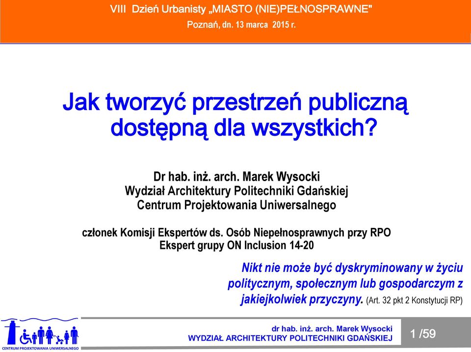 Marek Wysocki Wydział Architektury Politechniki Gdańskiej Centrum Projektowania Uniwersalnego członek Komisji Ekspertów ds.