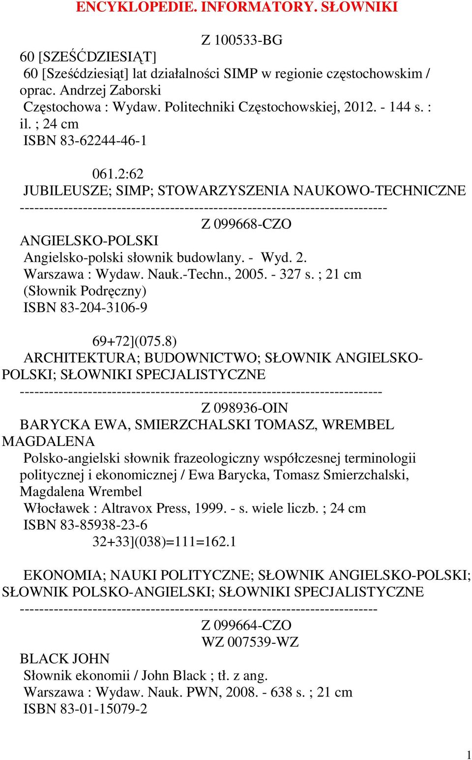 2:62 JUBILEUSZE; SIMP; STOWARZYSZENIA NAUKOWO-TECHNICZNE ---------------------------------------------------------------------------- Z 099668-CZO ANGIELSKO-POLSKI Angielsko-polski słownik budowlany.