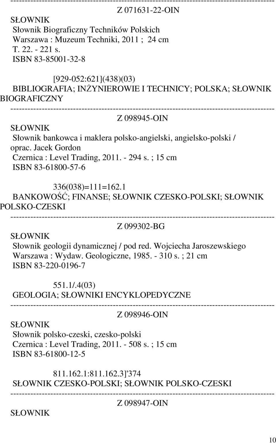 oprac. Jacek Gordon Czernica : Level Trading, 2011. - 294 s. ; 15 cm ISBN 83-61800-57-6 336(038)=111=162.