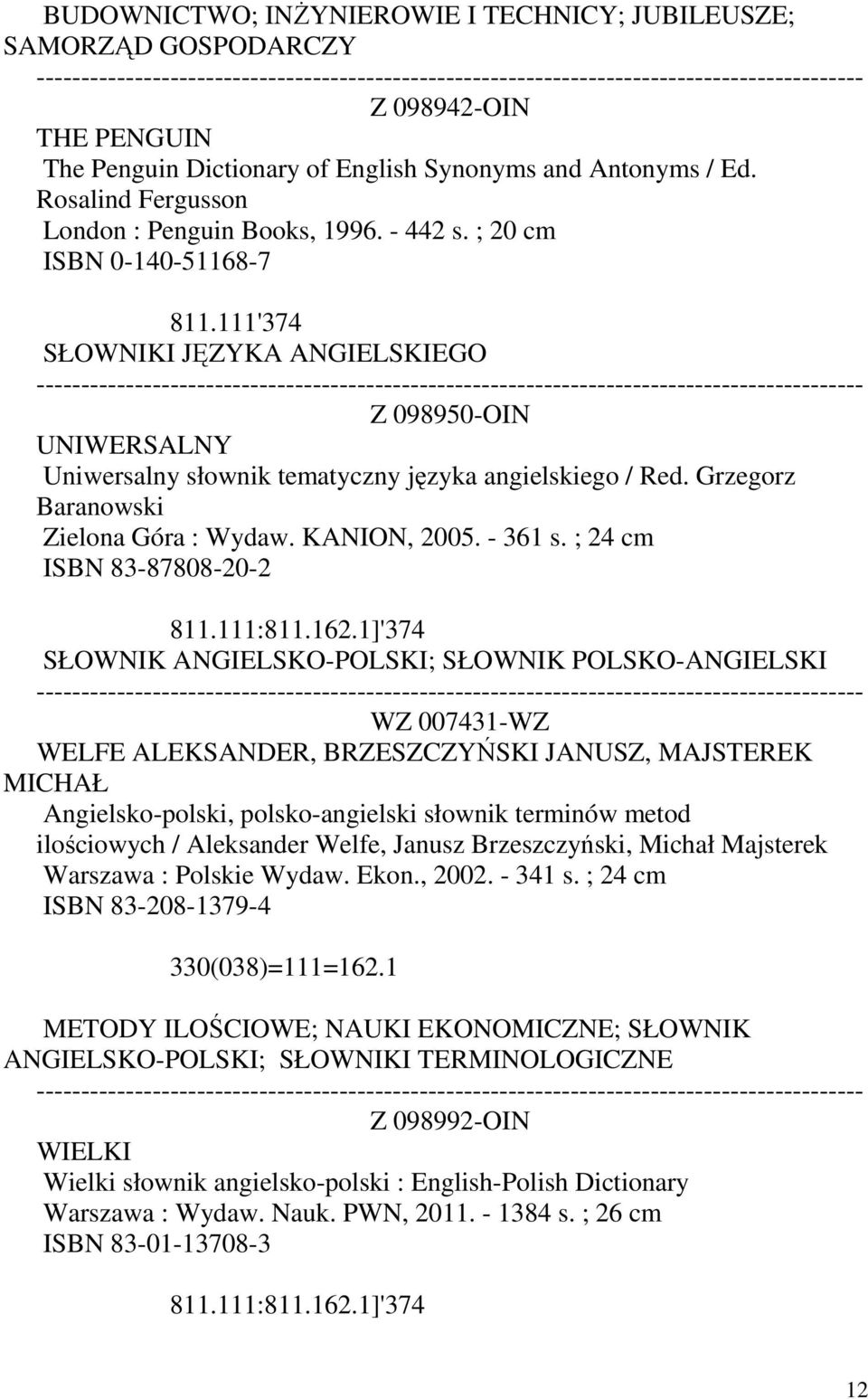 111'374 SŁOWNIKI JĘZYKA ANGIELSKIEGO Z 098950-OIN UNIWERSALNY Uniwersalny słownik tematyczny języka angielskiego / Red. Grzegorz Baranowski Zielona Góra : Wydaw. KANION, 2005. - 361 s.