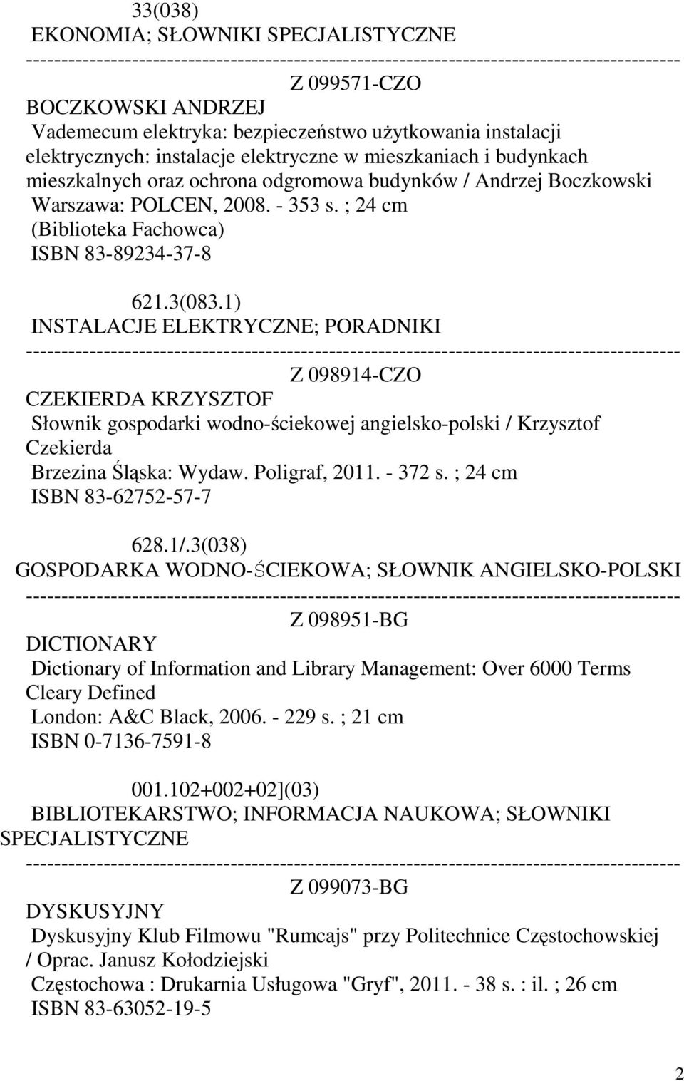 1) INSTALACJE ELEKTRYCZNE; PORADNIKI Z 098914-CZO CZEKIERDA KRZYSZTOF Słownik gospodarki wodno-ściekowej angielsko-polski / Krzysztof Czekierda Brzezina Śląska: Wydaw. Poligraf, 2011. - 372 s.