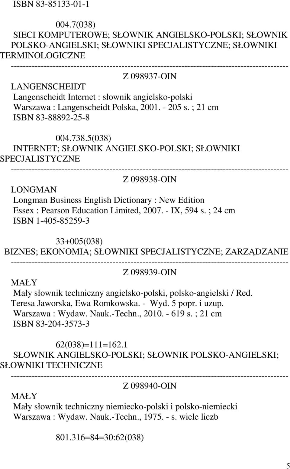 angielsko-polski Warszawa : Langenscheidt Polska, 2001. - 205 s. ; 21 cm ISBN 83-88892-25-8 004.738.