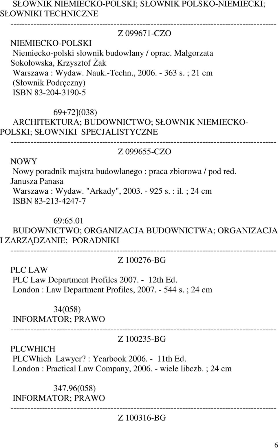 ; 21 cm (Słownik Podręczny) ISBN 83-204-3190-5 69+72](038) ARCHITEKTURA; BUDOWNICTWO; SŁOWNIK NIEMIECKO- POLSKI; SŁOWNIKI SPECJALISTYCZNE Z 099655-CZO NOWY Nowy poradnik majstra budowlanego : praca