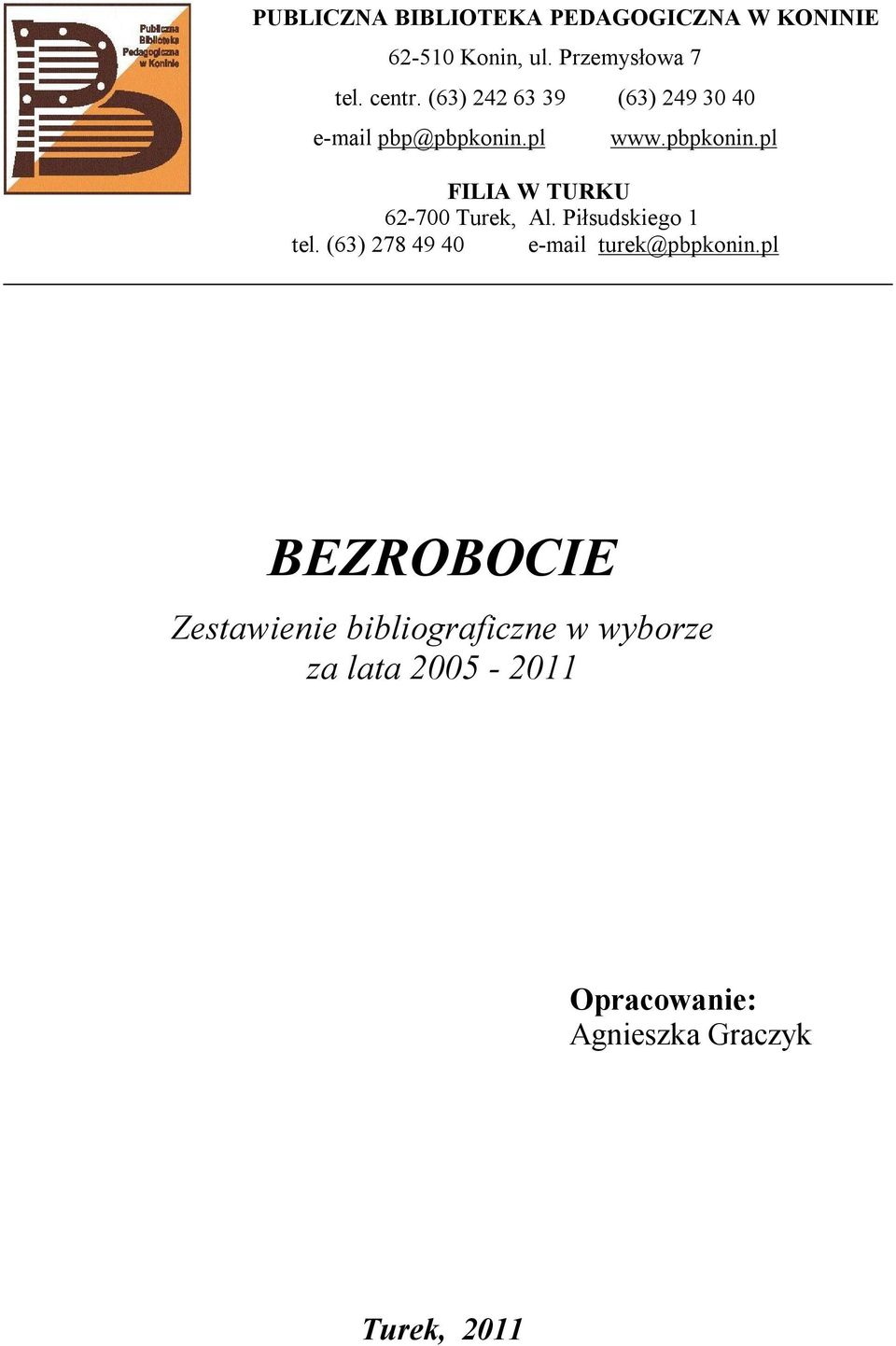 Piłsudskiego 1 tel. (63) 278 49 40 e-mail turek@pbpkonin.