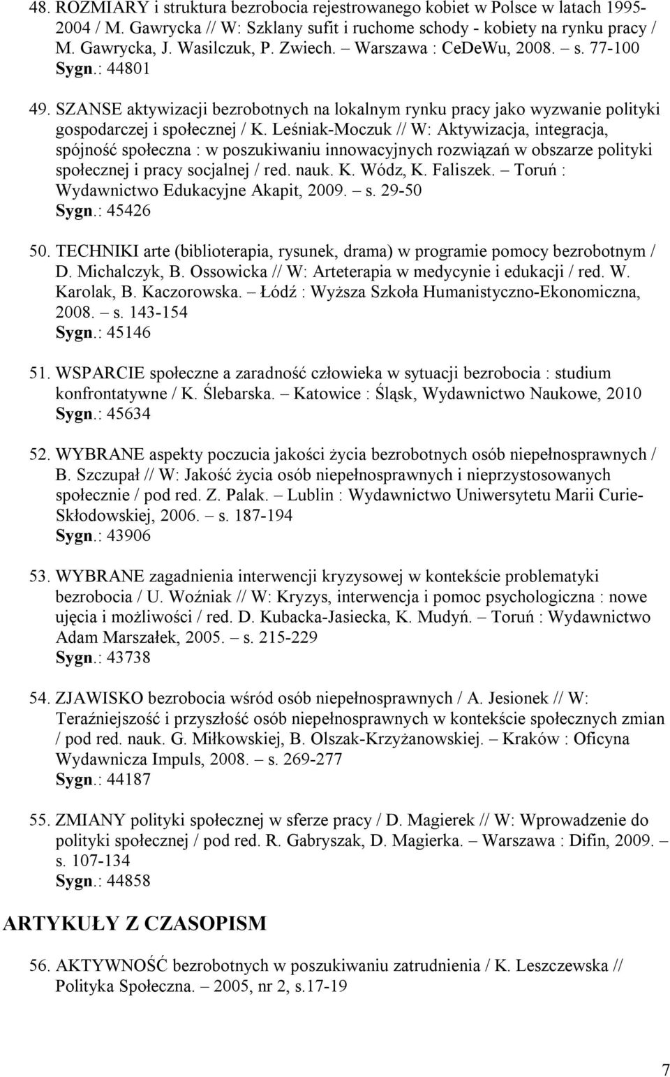 Leśniak-Moczuk // W: Aktywizacja, integracja, spójność społeczna : w poszukiwaniu innowacyjnych rozwiązań w obszarze polityki społecznej i pracy socjalnej / red. nauk. K. Wódz, K. Faliszek.