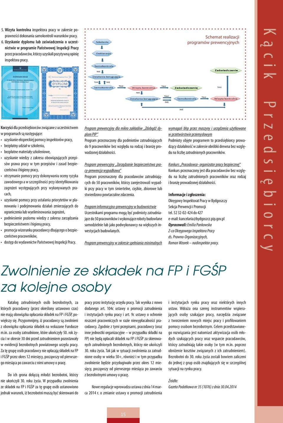 Schemat realizacji programów prewencyjnych Korzyści dla przedsiębiorców związane z uczestnictwem w programach są następujące: uzyskanie eksperckiej pomocy inspektorów pracy, bezpłatny udział w